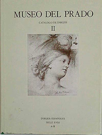 Museo del Prado. Catálogo de dibujos II. Dibujos españoles Siglo XVIII