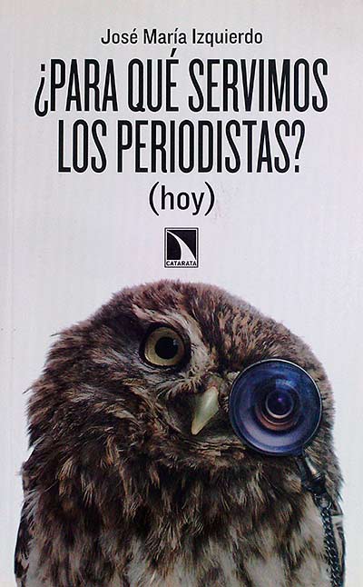 ¿Para qué servimos los periodistas? (hoy)