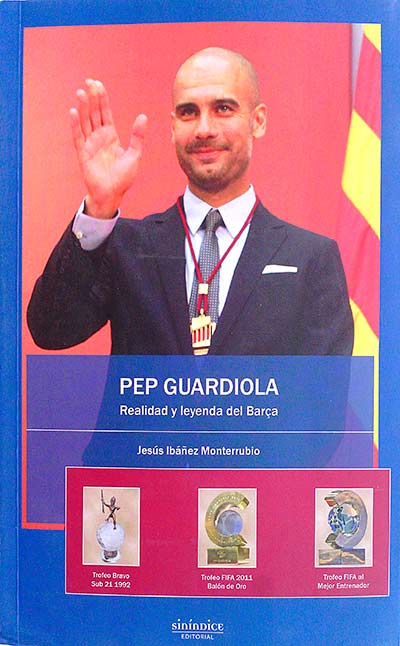 Pep Guardiola Realidad y leyenda del Barça