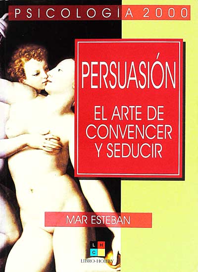 Persuasión. El arte de convencer y seducir