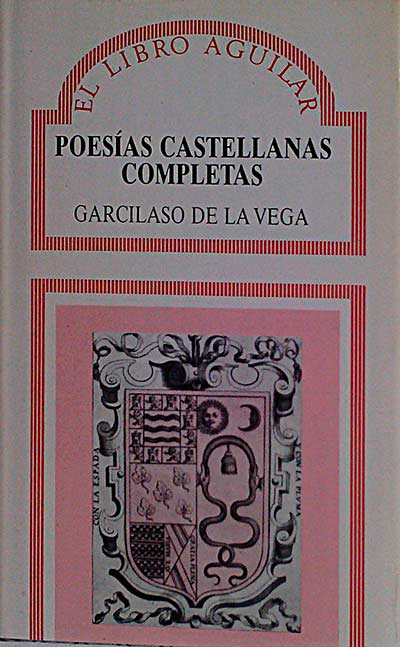 Poesías castellanas completas. Églogas, elegías, canciones, sonetos