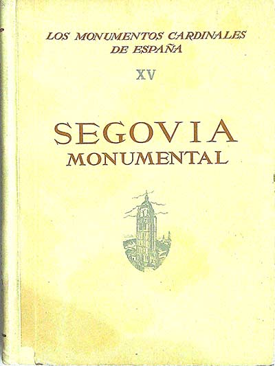 Los monumentos cardinales de España, XV: Segovia Monumental