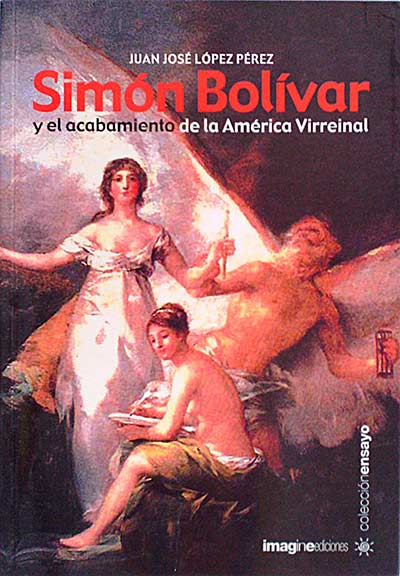 Simón Bolívar y el acabamiento de la América Virreinal