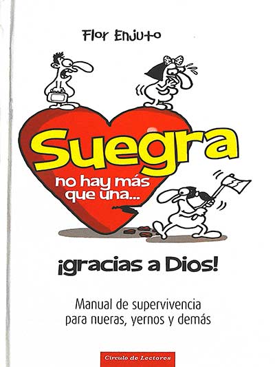 Suegra no hay más que una ¡gracias a Dios! Manual de supervivencia para nueras, yernos y demás