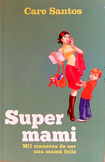 SUPERMAMI. MIL MANERAS DE SER UNA MAMÁ FELIZ