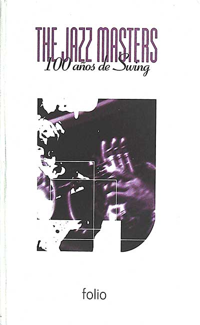 The Jazz Masters 3. 100 años de Swing