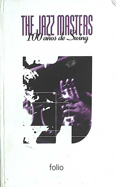 The Jazz Masters 4. 100 años de Swing