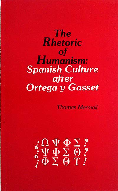 The rhetoric of humanism: Spanish culture after Ortega y Gasset