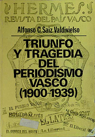 TRIUNFO Y TRAGEDIA DEL PERIODISMO VASCO (1900-1939)