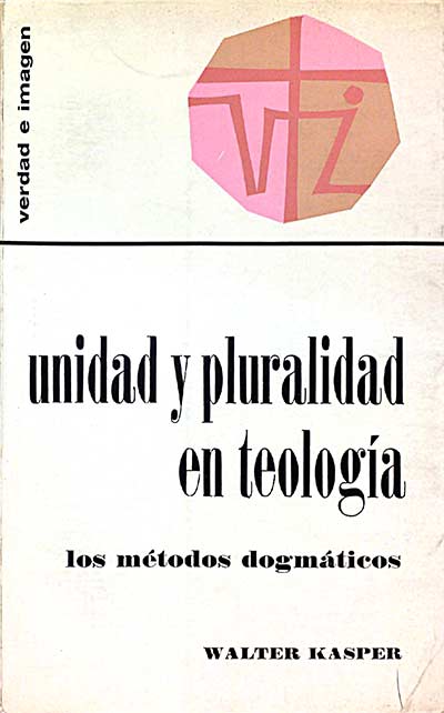 Unidad y pluralidad en teología. Los métodos dogmáticos
