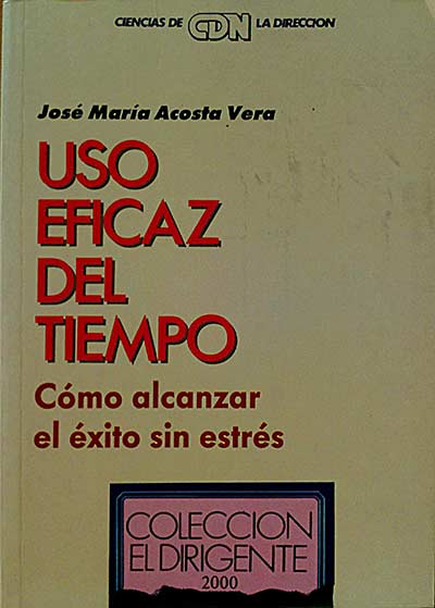Uso eficaz del tiempo. Cómo alcanzar el éxito sin estrés