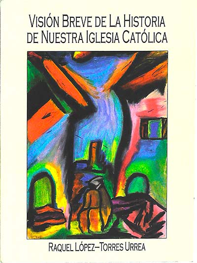 Visión breve de la historia de nuestra Iglesia Católica