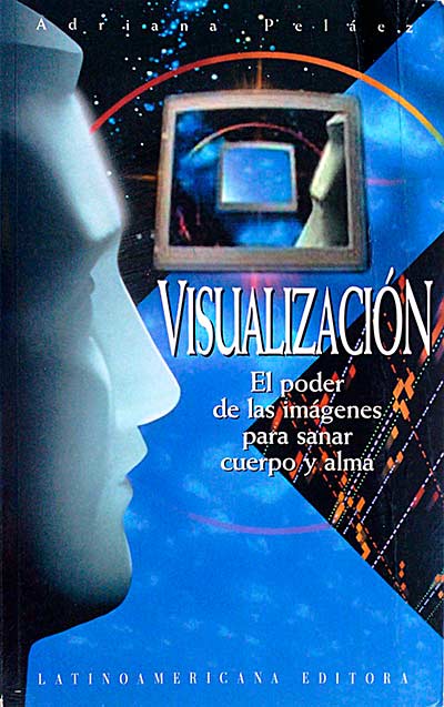Visualización. El poder de las imágenes para sanar cuerpo y alma.