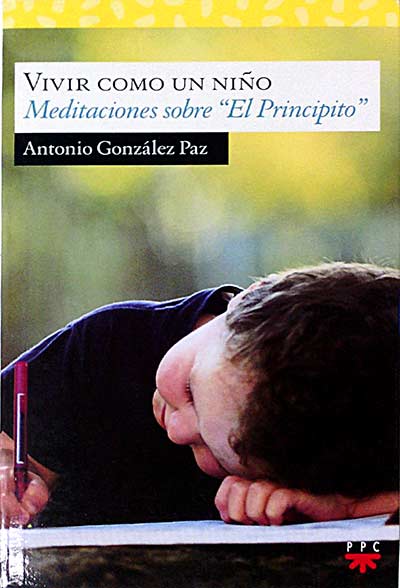 Vivir como un niño. Meditaciones sobre "El Principito"
