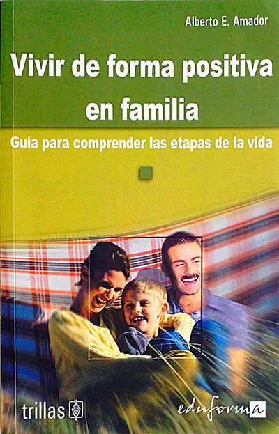 Vivir de forma positiva en familia. Guía para comprender las etapas de la vida.