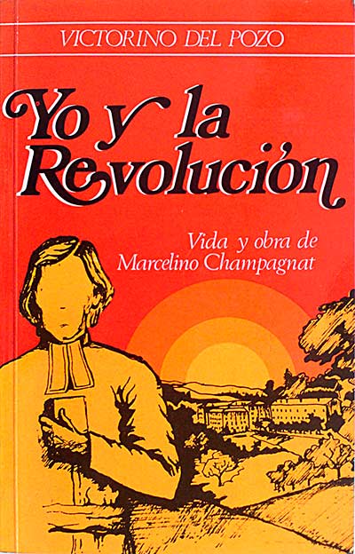 Yo y la revolución. Vida y obra de Marcelino Champagnat.